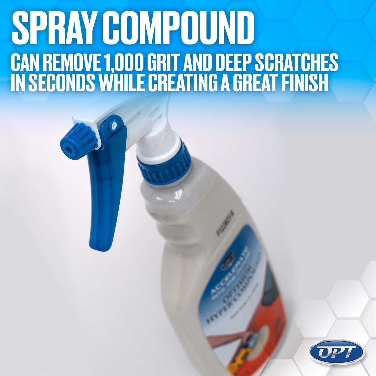 Product photography of an OPT Spray Compound bottle with a blue trigger and cap, its label featuring "ACCELERATE OPTIMUM HYPER COMPOUND" and a car graphic, set against a blue hexagonal background with large white text "SPRAY COMPOUND CAN REMOVE 1,000 GRIT AND DEEP SCRATCHES IN SECONDS WHILE CREATING A GREAT FINISH"